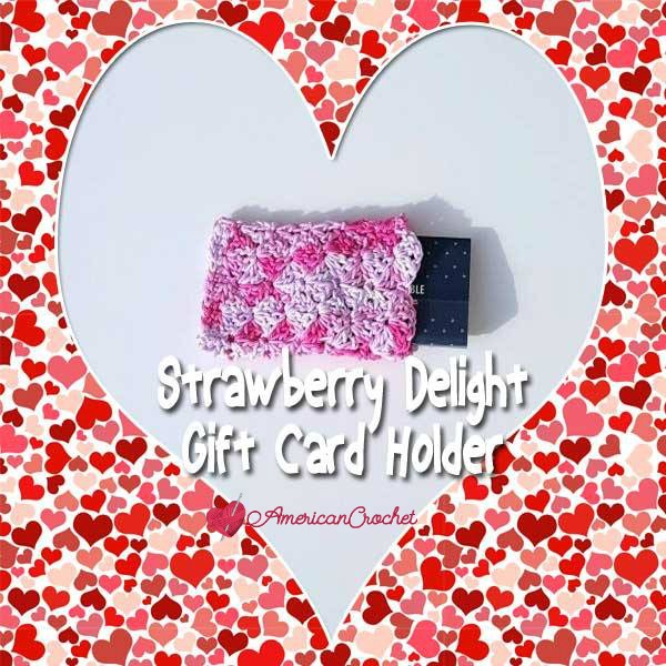 Strawberry Delight Gift Card Holder | Free Crochet Pattern | American Crochet @americancrochet.com #freecrochetpattern