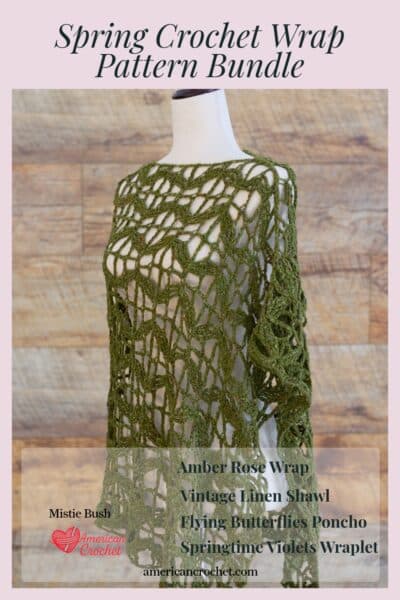 Spring Crochet Wrap Pattern Bundle Pinterest pin — featuring the Flying Butterflies Poncho with Amber Rose Wrap, Vintage Linen Shawl, and Springtime Violets Wraplet, by Mistie Bush of American Crochet