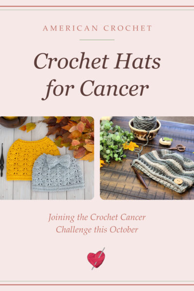 Crochet Hats for Cancer: American Crochet joins the Crochet Cancer Challenge, with a messy bun hat and the Loft Hat