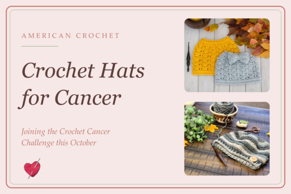 Crochet Hats for Cancer: American Crochet joins the Crochet Cancer Challenge, with a messy bun hat and the Loft Hat